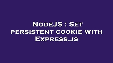 NodeJS : Set persistent cookie with Express.js