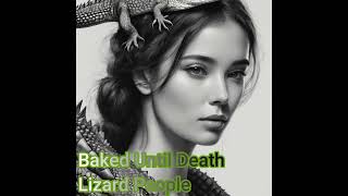 Baked Until Death - Lizard People