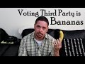 Voting Third Party is Bananas