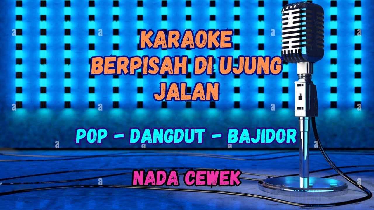 KARAOKE BERPISAH DI UJUNG JALAN BAJIDOR (NADA CEWEK)