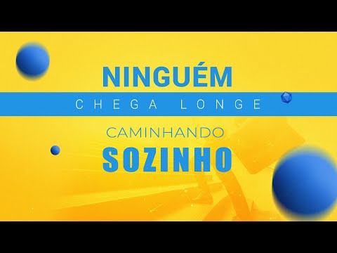 SOZINHO, VOCÊ NÃO CHEGA EM LUGAR NENHUM...