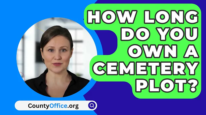 How Long Do You Own A Cemetery Plot? - CountyOffice.org
