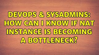 DevOps & SysAdmins: How can I know if NAT instance is becoming a bottleneck?