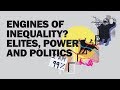 Engines of Inequality? Elites, Power and Politics