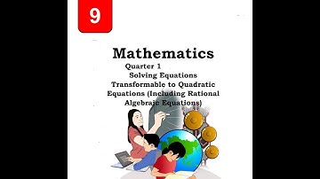 Math 9  1st Qtr Lesson 5 Solving Equations Transformable to Quadratic Equations