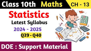 Class 10 Maths Chapter 13 Statistics DOE Support Material | Q39 - Q40