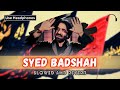 Syed badshah hussain  slowed and reverb  nadeem sarwar  syed badshah  2023 noha ns2023 slowed