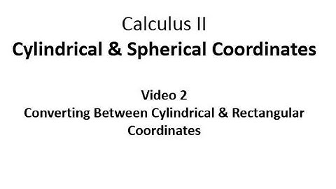 Converting Between Cylindrical and Rectangular Coordinates