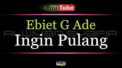 Karaoke Ebiet G Ade - Ingin Pulang  - Durasi: 5:16. 