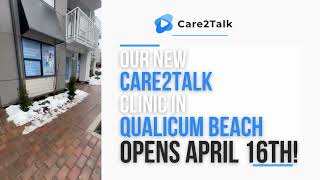 Care2Talk  - NEW Qualicum Beach Clinic Opens April 16th