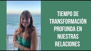 TIEMPO DE TRANSFORMACIÓN PROFUNDA EN NUESTRAS RELACIONES: SE ACTIVAN HERIDAS FEMENINO Y MASCULINO