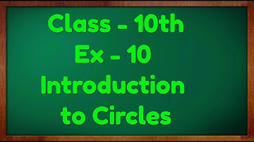 Class - 10 Ex - 10 Maths Introduction (Cirlces) NCERT CBSE