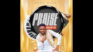 NKEM MEBEI || PRAISE UNSCRIPTED || A PRAISE MEDLEY