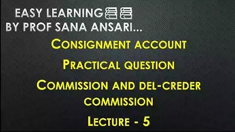 CONSIGNMENT ACCOUNT|DEL CREDER COMMISSION|PRACTICAL QUESTION|CASH/ CREDIT SALES @ProfSanaAnsari