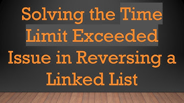 Solving the Time Limit Exceeded Issue in Reversing a Linked List