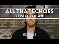 Josh Groban - All That Echoes Live [Extras]