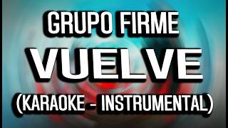 Grupo Firme - Vuelve (KARAOKE - INSTRUMENTAL)