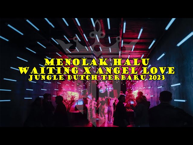 MENOLAK HALU !!! DJ WAITING X ANGEL LOVE !!! JUNGLE DUTCH TERBARU 2023 [A_POE] class=