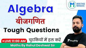 11:00 AM - All Competitive Exams | Maths by Rahul Deshwal | Algebra (Tough Questions)