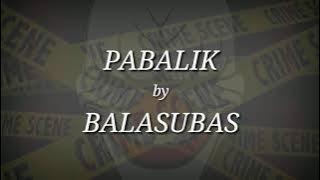 PABALIK - BALASUBAS ( LYRICS )