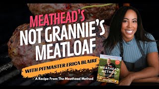 Champion Pitmaster Erica Blaire Cooks Meathead’s ‘Not Grannie’s’ Grilled Meatloaf
