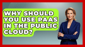 Why Should You Use PaaS In The Public Cloud? - Internet Infrastructure Explained
