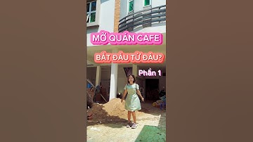 Mở quán cafe bắt đầu từ đâu? Phần 1 #shots
