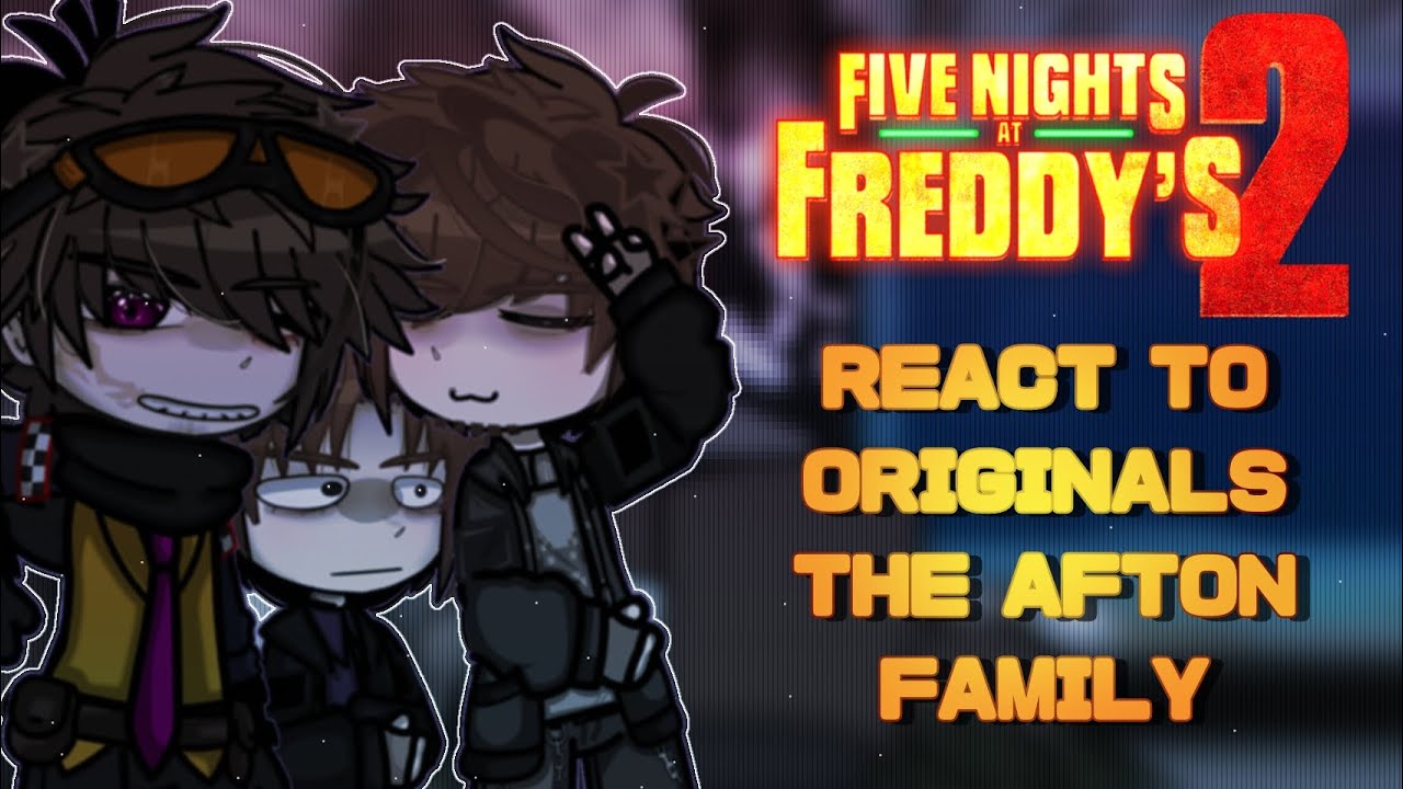 FNAF 2 MOVIE REACTS TO THE ORIGINALS |2 PART| ( THE AFTON FAMILY ) 