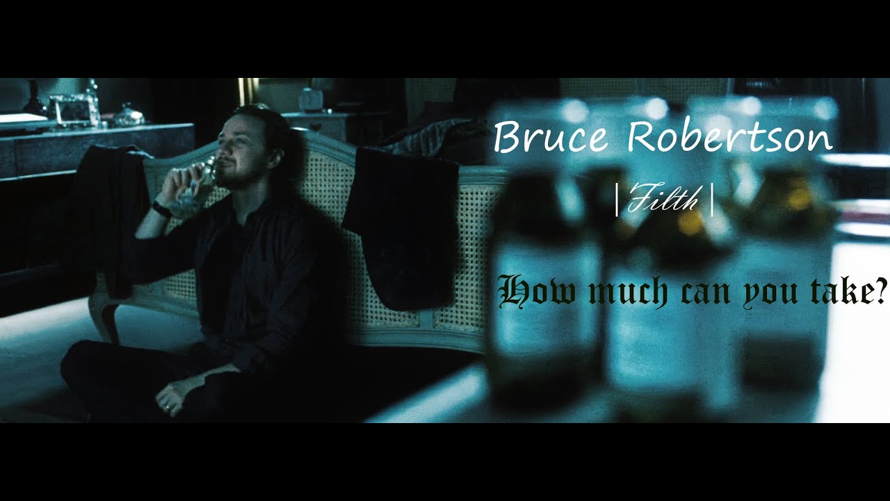 Bruce Robertson | how much can you take before you snap? | Filth