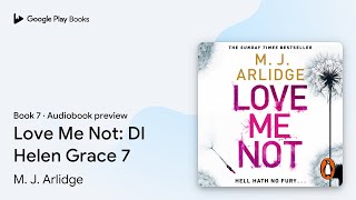 Love Me Not: DI Helen Grace 7 Book 7 by M. J. Arlidge · Audiobook preview