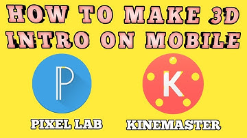 how to make a 3d intro on android with kinemaster for youtube kinemaster toturial