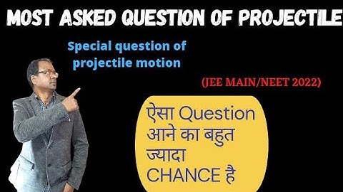 Most Asked Questions Of Projectile Motion Jeemains &ADVANCE/Neet 2022 .Hc verma Special questions.