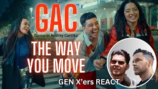 GEN X'ers REACT | GAC - Gamaliél Audrey Cantika | THE WAY YOU MOVE