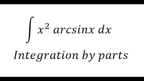 Calculus Help: Integral of ∫ x^2  arcsinx dx - Integration by parts - High School Grade 11-12