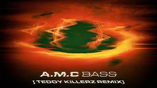 A.M.C - Bass (Teddy Killerz Remix)