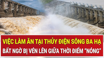 Bức màn việc làm ăn tại Thủy điện Sông Ba Hạ bất ngờ bị vén lên giữa thời điểm “nóng bỏng”