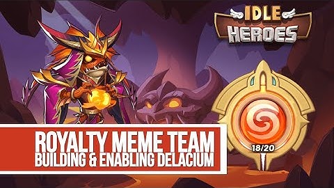 Idle Heroes - Royalty Meme Team Building and Enabling Delacium