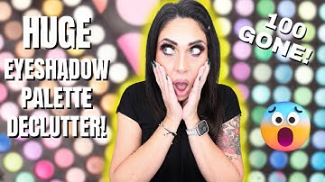 MASSIVE EYESHADOW PALETTE COLLECTION & DECLUTTER!! 100 PALETTES GONE!!!!