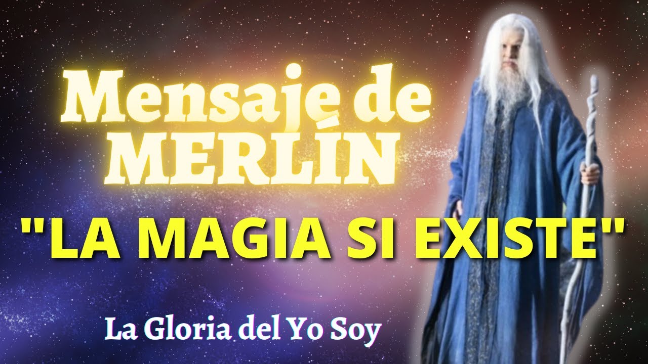 LA MAGIA SI EXISTE | Mensaje de MERLÍN 🌍 La Gloria del Yo Soy - YouTube