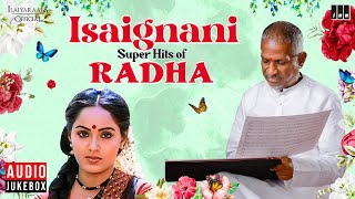 Isaignani Super Hits of Radha Jukebox | Ilaiyaraaja | 80s & 90s Hits | Evergreen Songs of Tamil