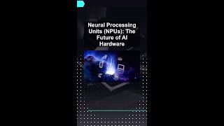 Neural Processing Units (NPUs): The Future of AI Hardware #ai #artificialintelligence Neural