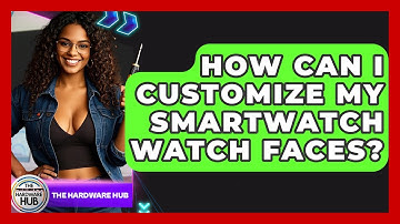How Can I Customize My Smartwatch Watch Faces? - The Hardware Hub