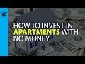 How to Invest in Apartments with No Money