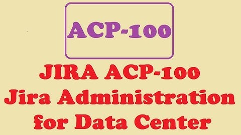 Part#6 : ACP-100 Jira Administration for Data Center  -  Practice Questions and Answers