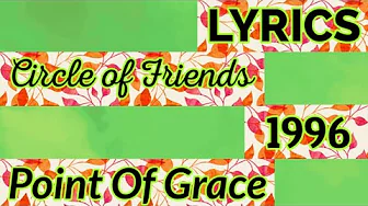 Circle of Friends Lyrics _ Point Of Grace 1996 Circle of Friends Lyrics _ Point Of Grace 1996