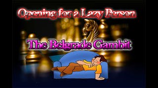 Opening for the Lazy Player - The Belgrade Gambit Part 1