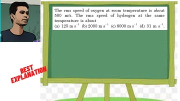 The rms speed of oxygen at room temperature is about 500 m/s. The rms speed of hydrogen at the same