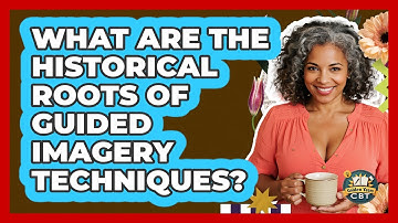 What Are The Historical Roots Of Guided Imagery Techniques? - Golden Years CBT
