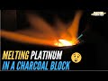Melting Platinum in a Charcoal Block