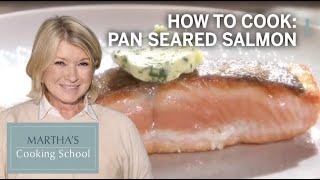 How to Make Martha Stewart's Pan Seared Salmon | Martha's Cooking School | Martha Stewart